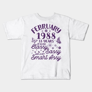 Born In February 1988 Happy Birthday 33 Years Of Being Classy Sassy And A Bit Smart Assy To Me You Kids T-Shirt